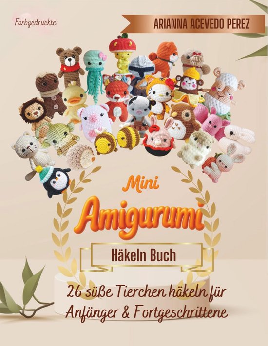 26 Mini Amigurumi Haakpatronen: Schattige Dierfiguren Haken voor Beginners en Gevorderden van Merkloos