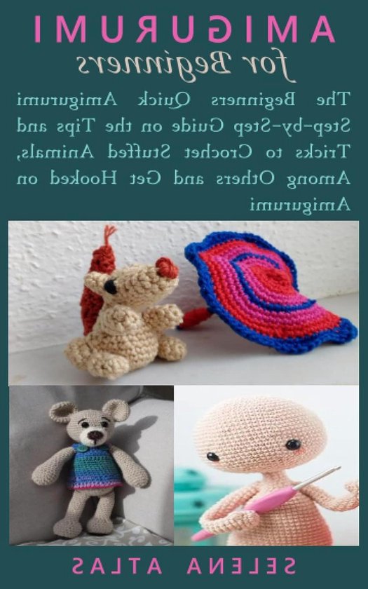 Amigurumi Gids - Haken Speelgoed - Beginnen met Haken - Stap-voor-stap Uitleg - 107 Pagina's - Niet Van Toepassing van Merkloos