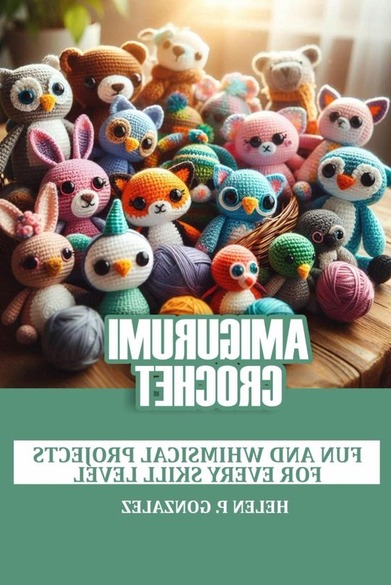 Amigurumi Haakboek - Knutselboek Haken - Leuke Projecten Maken - Voor Elk Niveau - 136 Pagina's - Niet Van Toepassing van Merkloos