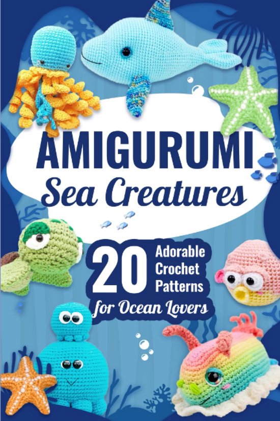 Amigurumi Zee Dieren Haken: 20 Schattige Patronen voor Oceaanliefhebbers