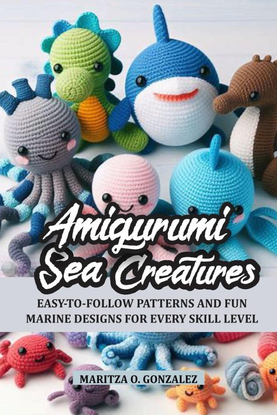 Amigurumi Zeedieren Haken: Eenvoudige Patronen voor Zeeleven Knuffels van Merkloos