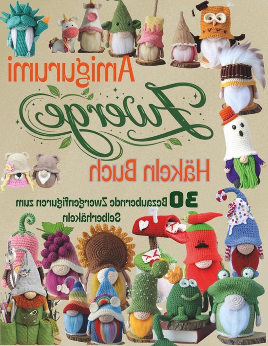 Amigurumi Zwerge Häkelbuch - Häkelanleitungen Zwerge - Zelf Zwergen Haken - 30 Unieke Modellen - 108 Pagina's - Niet gespecificeerd van Merkloos