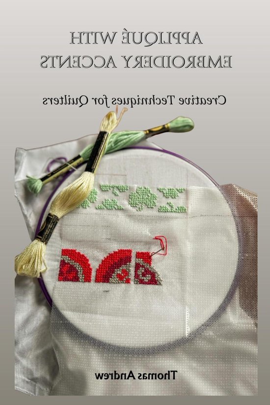 Appliqué met Borduuraccenten - Quilt Technieken - Quilten en Borduren - Stapsgewijze Gids - 15.24 x 22.86 cm - Niet gespecificeerd