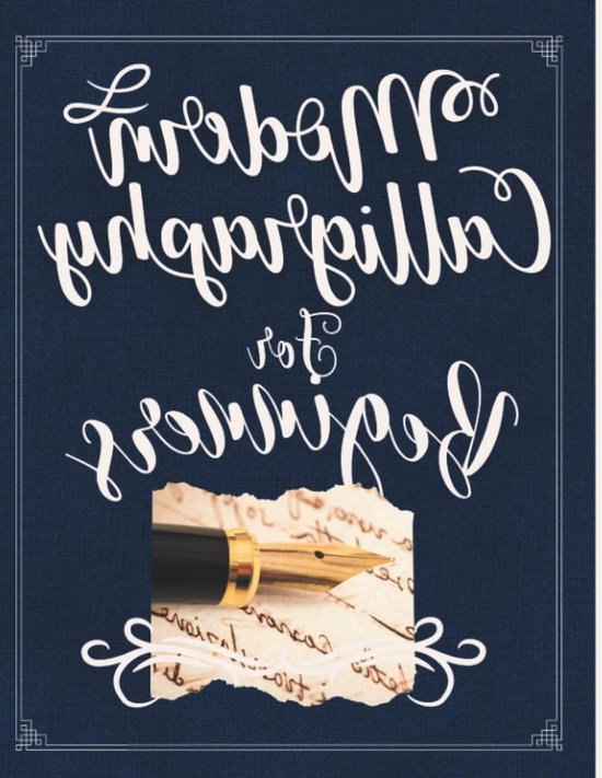 Beginners Calligraphy Gids - Handlettering Boek - Creatief Schrijven Leren - Stap-voor-stap Instructies - 8.5 x 11 inch van Merkloos