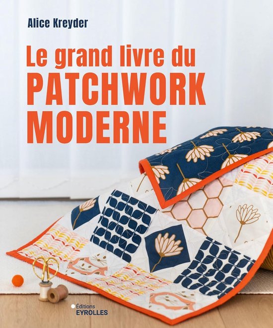 Beginnersgids Patchwork Moderne: Technieken en 15 Stijlvolle Quiltprojecten voor Huis en Garderobe van Merkloos