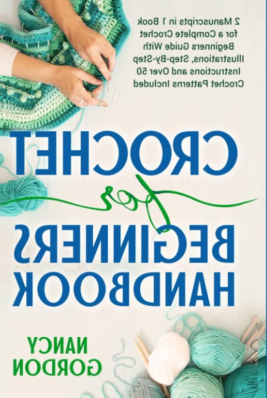 Crochet For Beginners Handbook: 2 Manuscripts In 1 Book For A Complete Crochet Beginners Guide With Illustrations, Step-By-Step Instructions and over 50 Crochet Patterns Included van Merkloos
