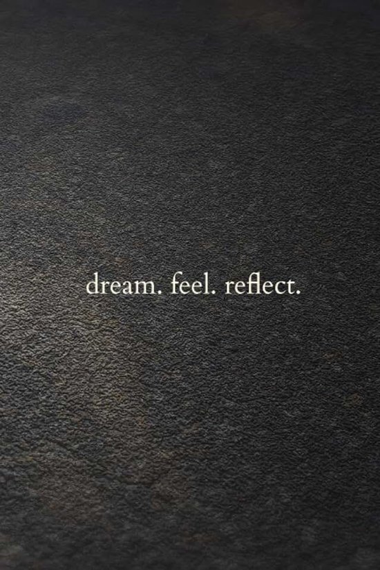 Dream. Feel. Reflect