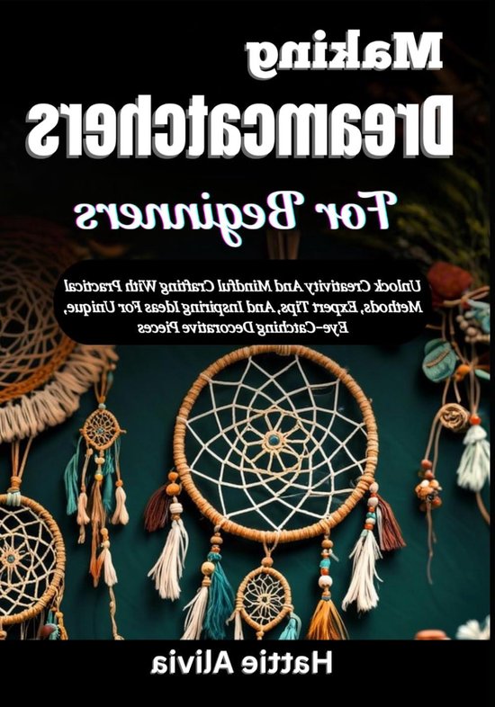 Dromenvanger Maken - Creatieve Hobby - Ontspanning en Decoratie - Stapsgewijze Gids - 249 Pagina's - Niet gespecificeerd