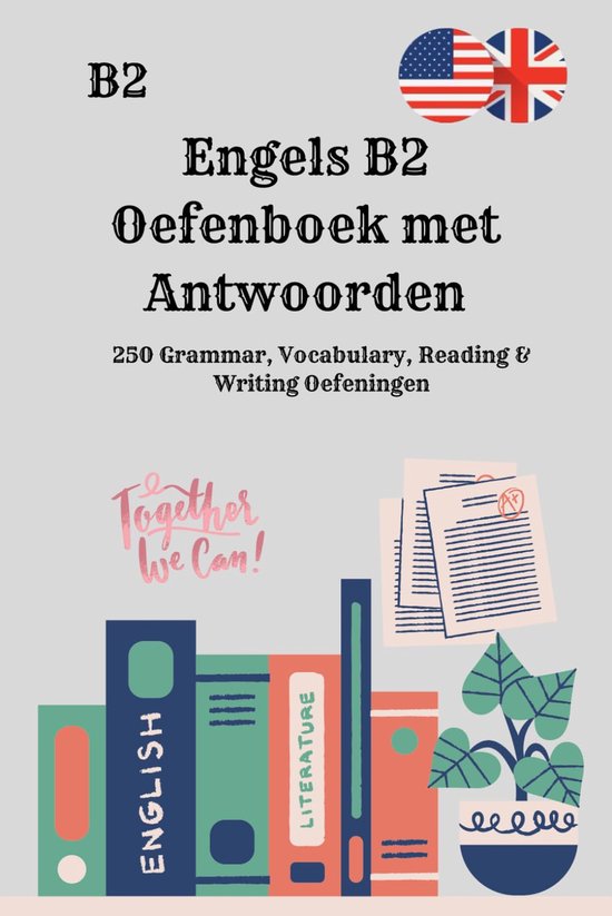 Engels B2 Oefenboek met Antwoorden: 250 Grammar, Vocabulary, Reading & Writing Oefeningen: Het complete oefenboek voor upper-intermediate studenten - ... oefenen met duidelijke oplossingen