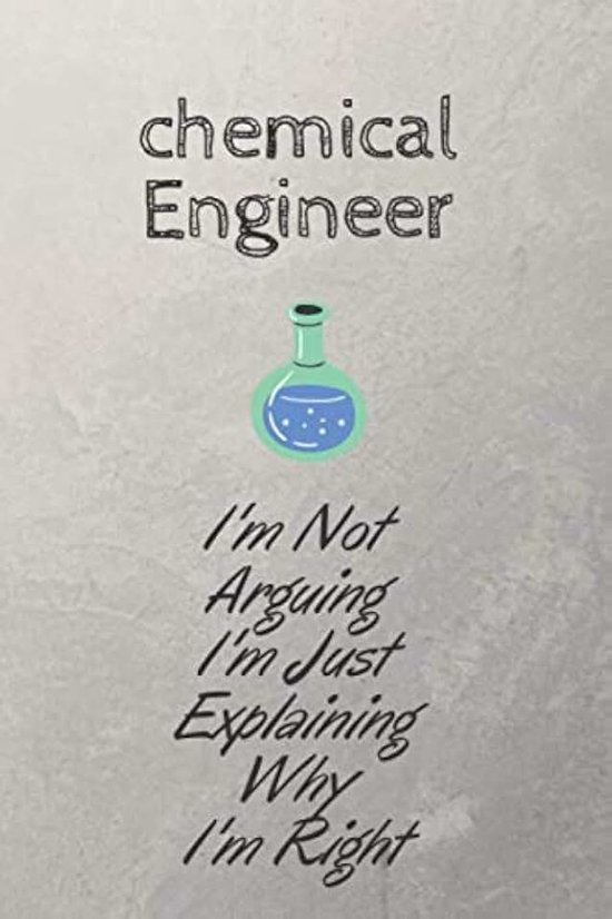 Engineer I'm Not Arguing I'm Just Explaining Why I'm Right: Funny Chemical Engineer Notebook Funny Chemical Engineering Gifts Graph Paper 6"x 9" 110 pages Soft Cover Matte Finish