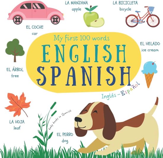 First 100 Words Book English Spanish Inglés Español | Baby Books in Spanish: My First Bilingual Small Picture Dictionary | Libros En Español Para Bebes | Mis Primeras 100 Palabras
