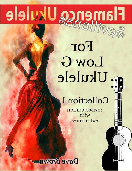 Flamenco Ukulele Boek - Sevillanas Gitaar Muziek - Flamenco Spelen - 8 Sevillanas Melodieën - 32 Pagina's van Merkloos
