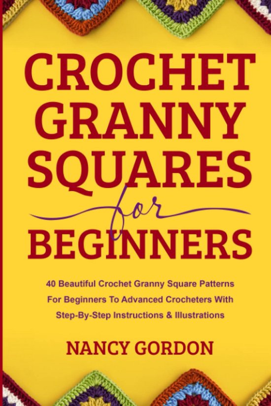 Haak Granny Squares voor Beginners: 40 Prachtige Patronen met Stapsgewijze Instructies van Merkloos