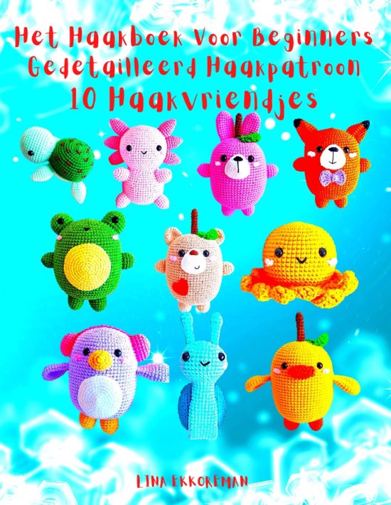 Haakboek Voor Beginners - Haakpatronen Knuffels - Creatief Hobbyen - 10 Gedetailleerde Patronen - 22x28cm Formaat van Merkloos