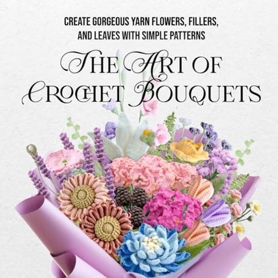 Haakboek voor Bloemen: Creëer Prachtige Garens Bloemen, Vullers en Bladeren met Eenvoudige Patronen