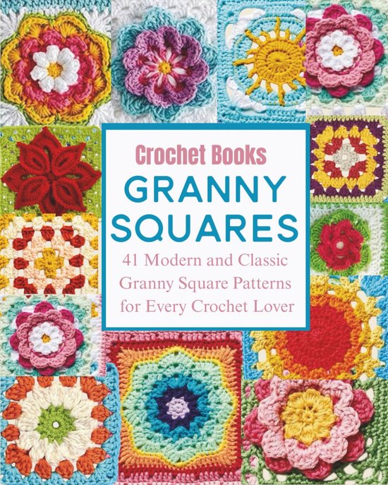 Haakboeken voor Granny Squares: 41 Tijdloze en Moderne Patronen voor Elke Haakliefhebber van Merkloos