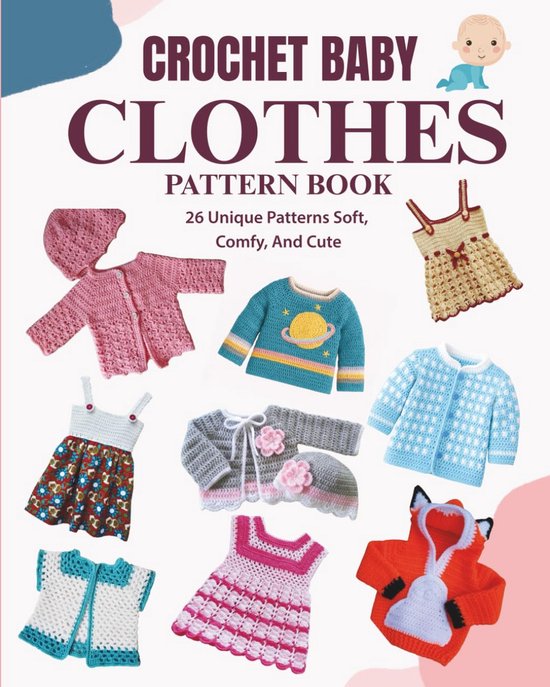 Haakpatronen Babykleding Boek: 26 Unieke, Zachte en Schattige Ontwerpen