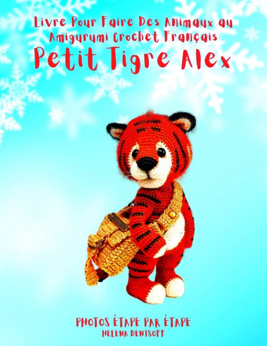 Haakpatroon Tijger - Amigurumi Poppetje - Dieren Haken - Stap-voor-stap Foto's - 14cm Hoog van Merkloos