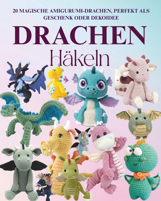 Häkelanleitungen: 20 Magische Amigurumi Drachen Figuren zum Selbermachen van Merkloos