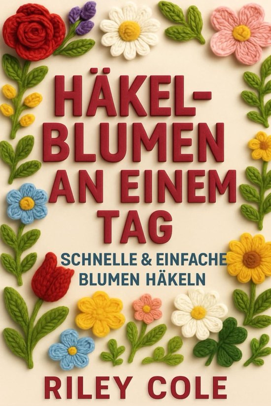 Haken Bloemen Boek - Snelle Patronen - Hobby Projecten - Beginner Vriendelijk - 73 Paginas van Merkloos
