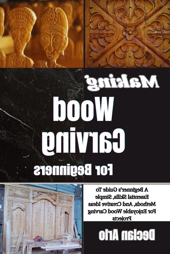 Houtsnijwerk Gids - Beginners Handleiding - Creatief Bezig Zijn - Stapsgewijze Vaardigheidsopbouw - 151 Pagina's - Niet Van Toepassing van Merkloos