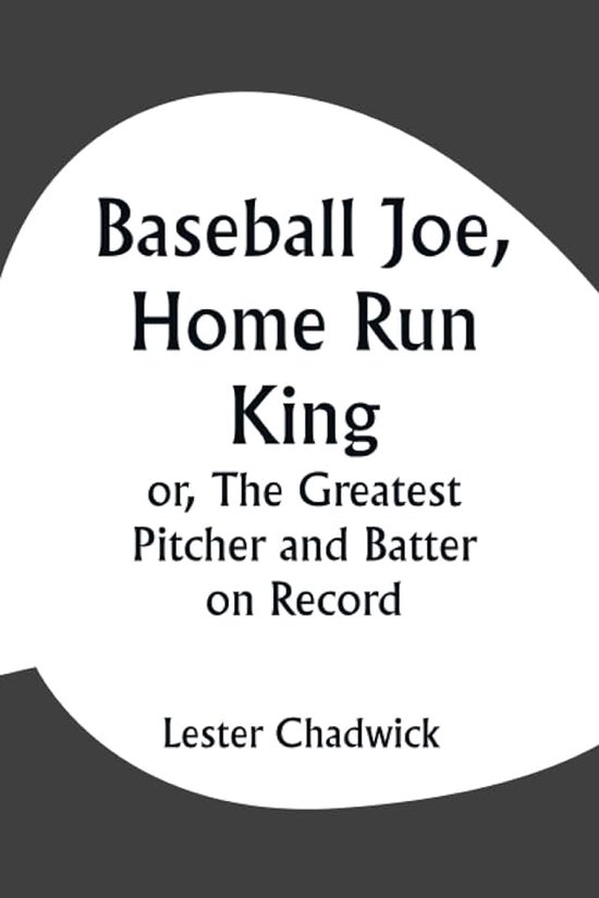 Joe, Home Run King; or, The Greatest Pitcher and Batter on Record