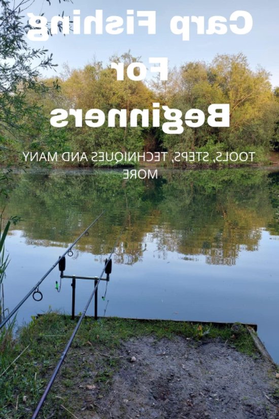 Karper Vissen Gids - Beginnershandleiding Vissen - Leren Karper Vissen - Stapsgewijze Technieken - 78 Pagina's - N.v.t. van Merkloos