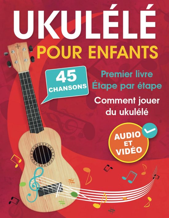 Leren Ukulélé Spelen voor Kinderen: 45 Populaire Liedjes met Audio en Video van Merkloos