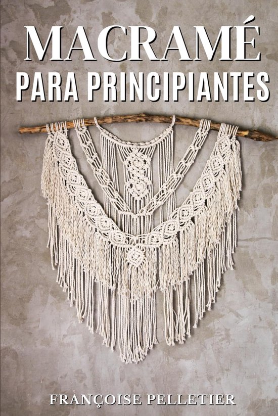 Macramé Gids - Knoopkunst Boek - Beginners Leren - Stap-voor-stap Instructies - 15x23 cm van Merkloos