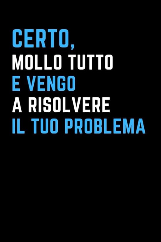 Mollo Tutto! E vengo a Risolvere il tuo Problema . Regalo collega o capo: Quaderno a righe divertente e utile per lavoro , ufficio . Idea regalo scherzo per colleghe , colleghi , amico o amica