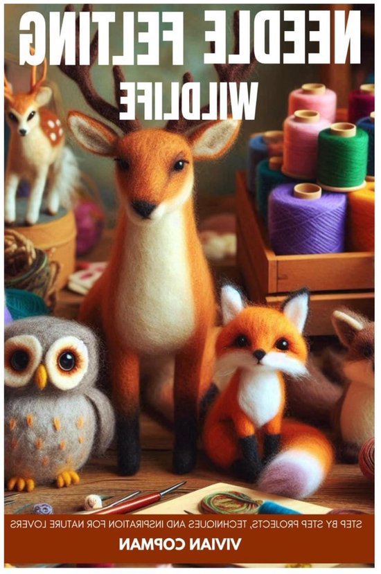 Naaldvilten Wildlife - Wolvilten Dieren - Creatieve Hobby - Stap-voor-stap Projecten - 110 pagina's - Niet gespecificeerd van Merkloos