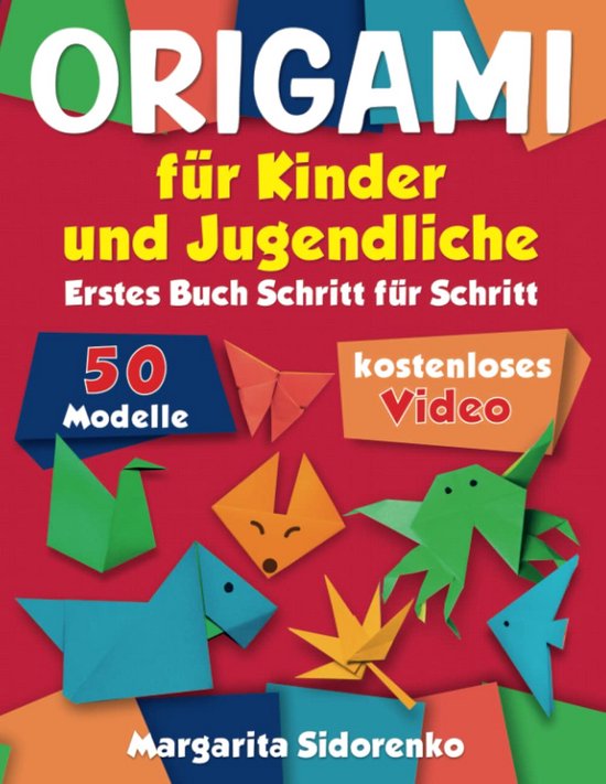 Origami Boek voor Kinderen en Tieners: 50 Eenvoudige Stappenmodellen Inclusief Gratis Videotutorial