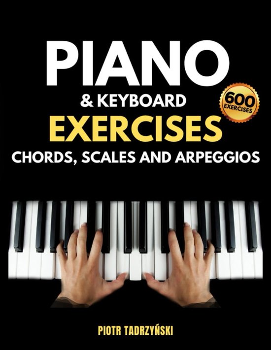 Piano en Keyboard Oefeningen voor Akkoorden, Schalen en Arpeggio's – Compleet Techniekboek met Harmonisatie en Muziektheorie van Merkloos