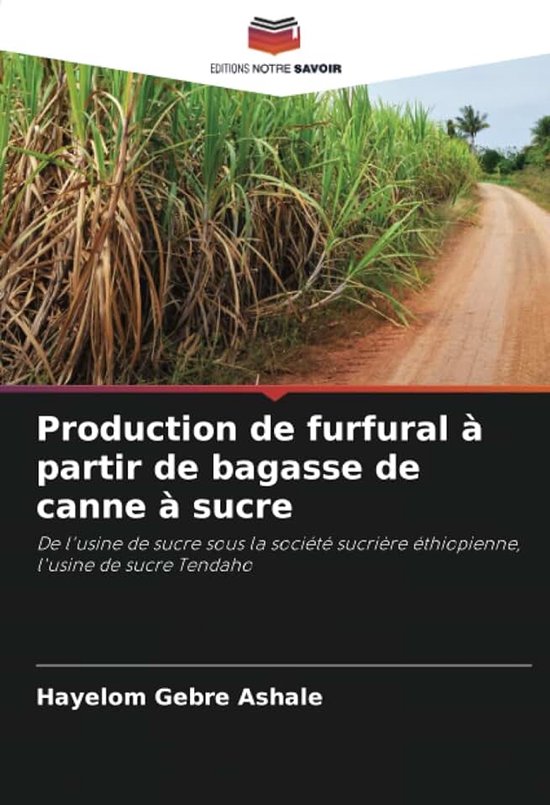 Production de furfural à partir de bagasse de canne à sucre: De l'usine de sucre sous la société sucrière éthiopienne, l'usine de sucre Tendaho