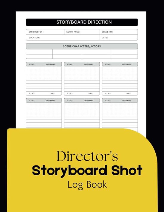 Storyboard Shot Log Book: Shot List & Scene Planning Templates for Directors, Filmmakers, and Students to Map Every Scene