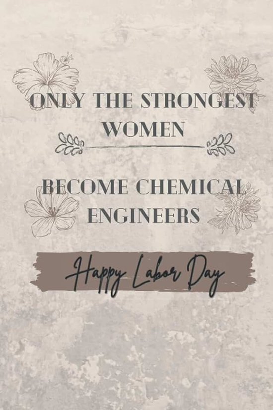 The Strongest Women Become Chemical Engineers Labor Day Gift: Lined Notebook / Journal Gift, 100 Pages, 6x9 Soft Cover, Matte Finish