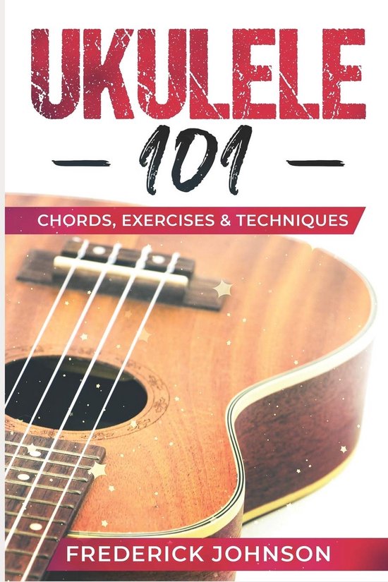Ukulele Beginnersgids - Akkoorden Oefeningen - Muziek Leren - Stapsgewijze Uitleg - 110 Pagina's van Merkloos